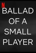 Ballad of a Small Player